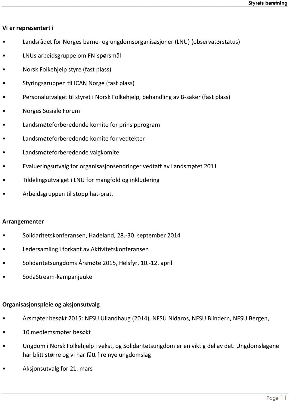 for vedtekter Landsmøteforberedende valgkomite Evalueringsutvalg for organisasjonsendringer vedtatt av Landsmøtet 2011 Tildelingsutvalget i LNU for mangfold og inkludering Arbeidsgruppen til stopp