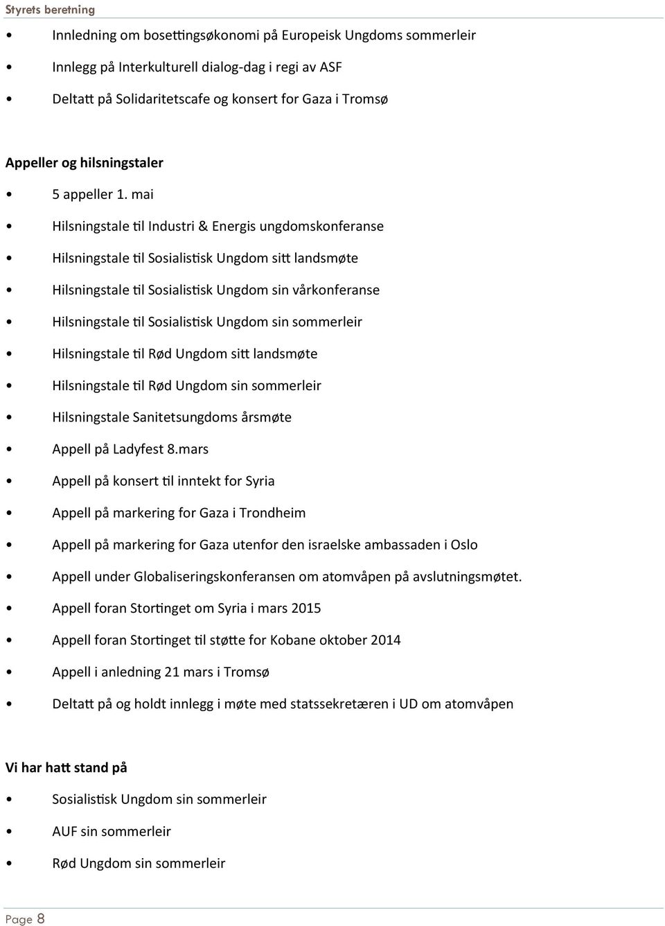 mai Hilsningstale til Industri & Energis ungdomskonferanse Hilsningstale til Sosialistisk Ungdom sitt landsmøte Hilsningstale til Sosialistisk Ungdom sin vårkonferanse Hilsningstale til Sosialistisk