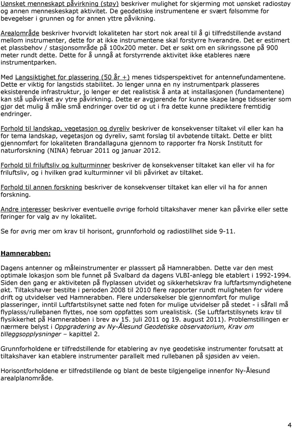 Arealområde beskriver hvorvidt lokaliteten har stort nok areal til å gi tilfredstillende avstand mellom instrumenter, dette for at ikke instrumentene skal forstyrre hverandre.