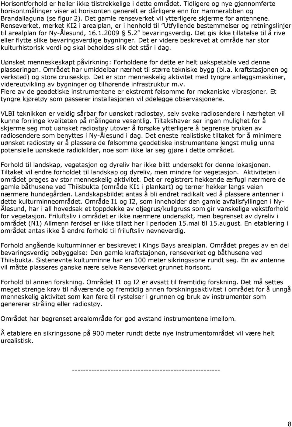 Renseverket, merket KI2 i arealplan, er i henhold til Utfyllende bestemmelser og retningslinjer til arealplan for Ny-Ålesund, 16.1.2009 5.2 bevaringsverdig.