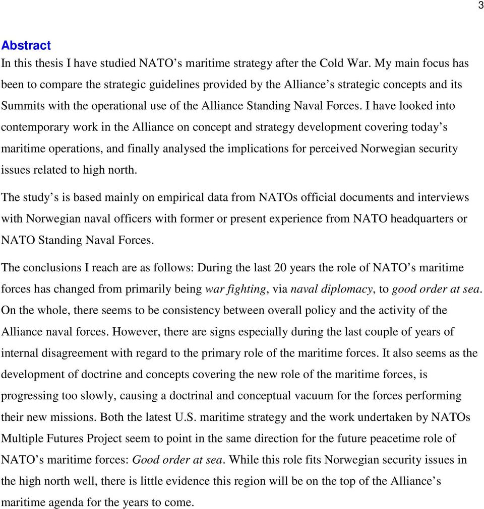 I have looked into contemporary work in the Alliance on concept and strategy development covering today s maritime operations, and finally analysed the implications for perceived Norwegian security