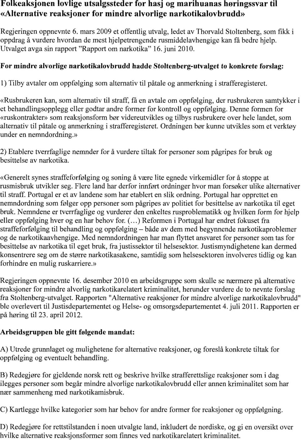 Utvalget avga sin rapport "Rapport om narkotika" 16. juni 2010.