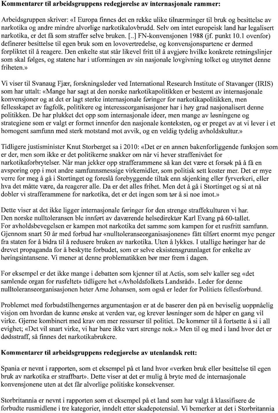 1 ovenfor) definerer besittelse til egen bruk som en lovovertredelse, og konvensjonspartene er dermed forpliktet til å reagere.