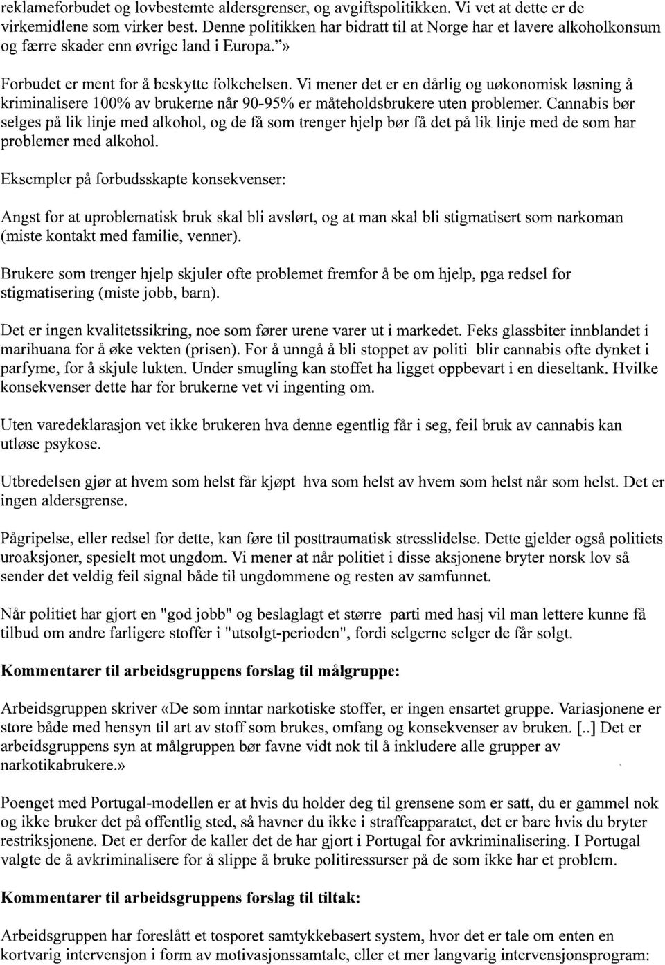 Vi mener det er en dårlig og uøkonomisk løsning å kriminalisere 100% av brukeme når 90-95% er måteholdsbrukere uten problemer.