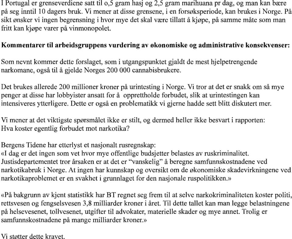 Kommentarer til arbeidsgruppens vurdering av økonomiske og administrative konsekvenser: Som nevnt kommer dette forslaget, som i utgangspunktet gjaldt de mest hjelpetrengende narkomane, også til å