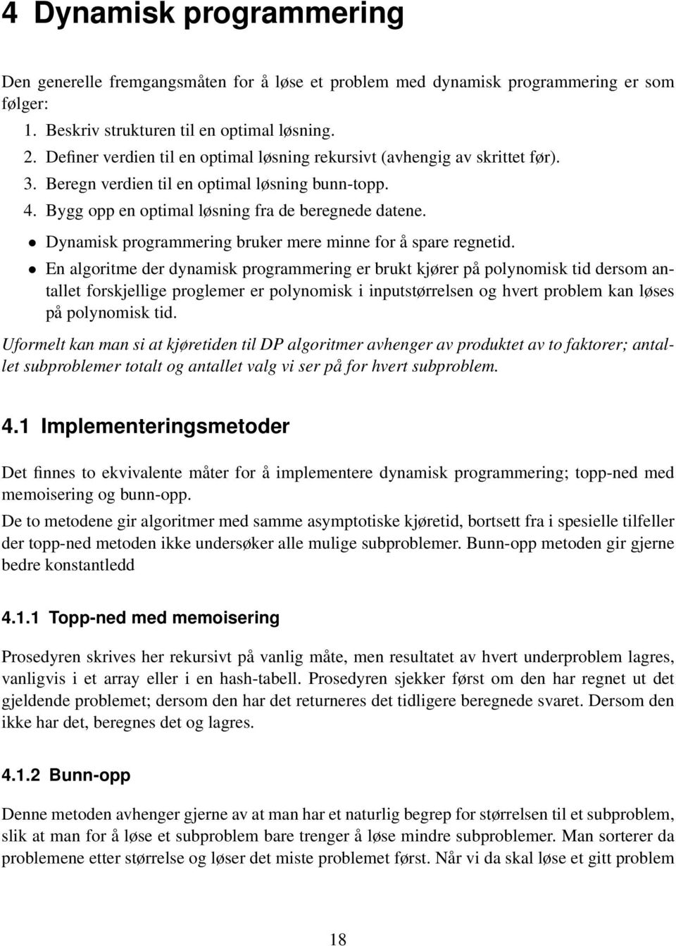 Dynamisk programmering bruker mere minne for å spare regnetid.