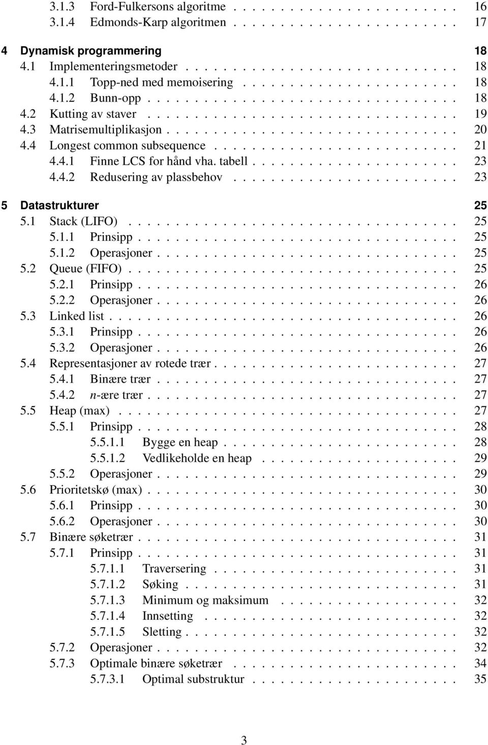 4 Longest common subsequence.......................... 21 4.4.1 Finne LCS for hånd vha. tabell...................... 23 4.4.2 Redusering av plassbehov........................ 23 5 Datastrukturer 25 5.