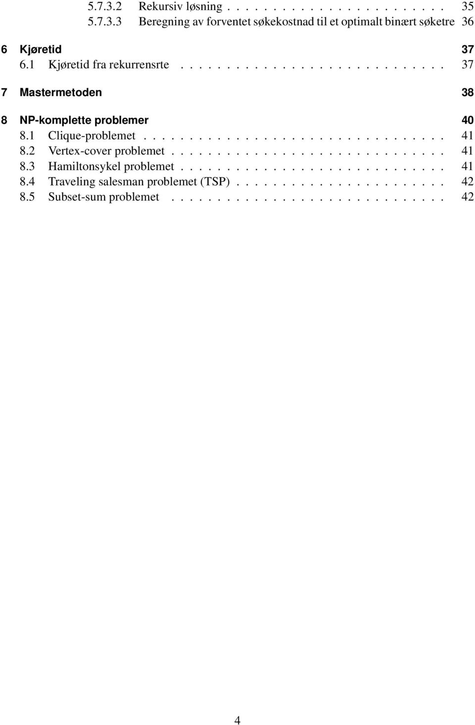 2 Vertex-cover problemet.............................. 41 8.3 Hamiltonsykel problemet............................. 41 8.4 Traveling salesman problemet (TSP).