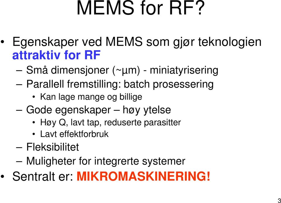 miniatyrisering Parallell fremstilling: batch prosessering Kan lage mange og billige