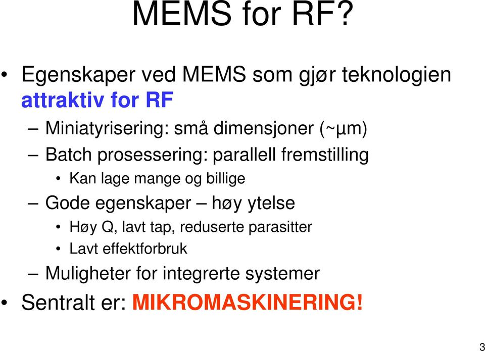 dimensjoner (~µm) Batch prosessering: parallell fremstilling Kan lage mange og