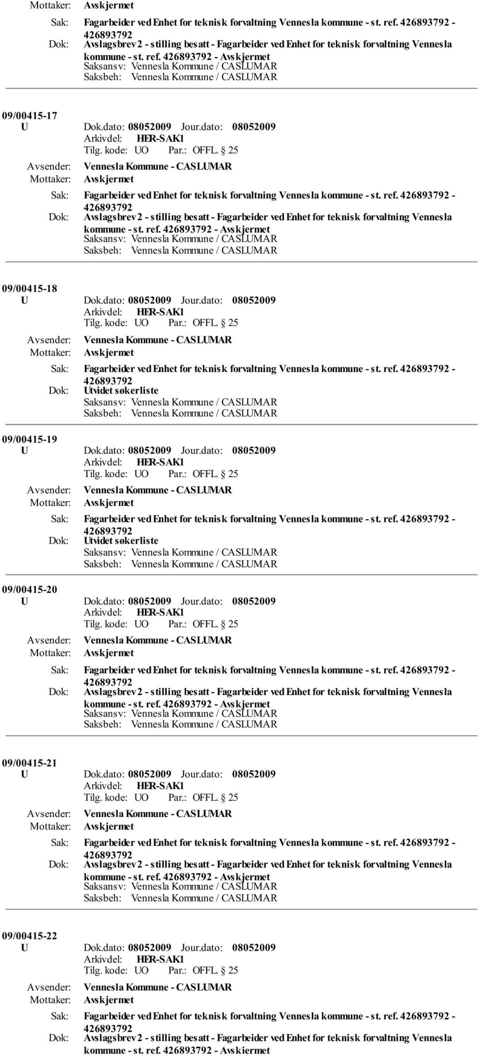 dato: Jour.dato: Fagarbeider ved Enhet for teknisk forvaltning Vennesla kommune - st. ref. - kommune - st. ref. - 09/00415-21 U Dok.dato: Jour.dato: Fagarbeider ved Enhet for teknisk forvaltning Vennesla kommune - st. ref. - kommune - st. ref. - 09/00415-22 U Dok.