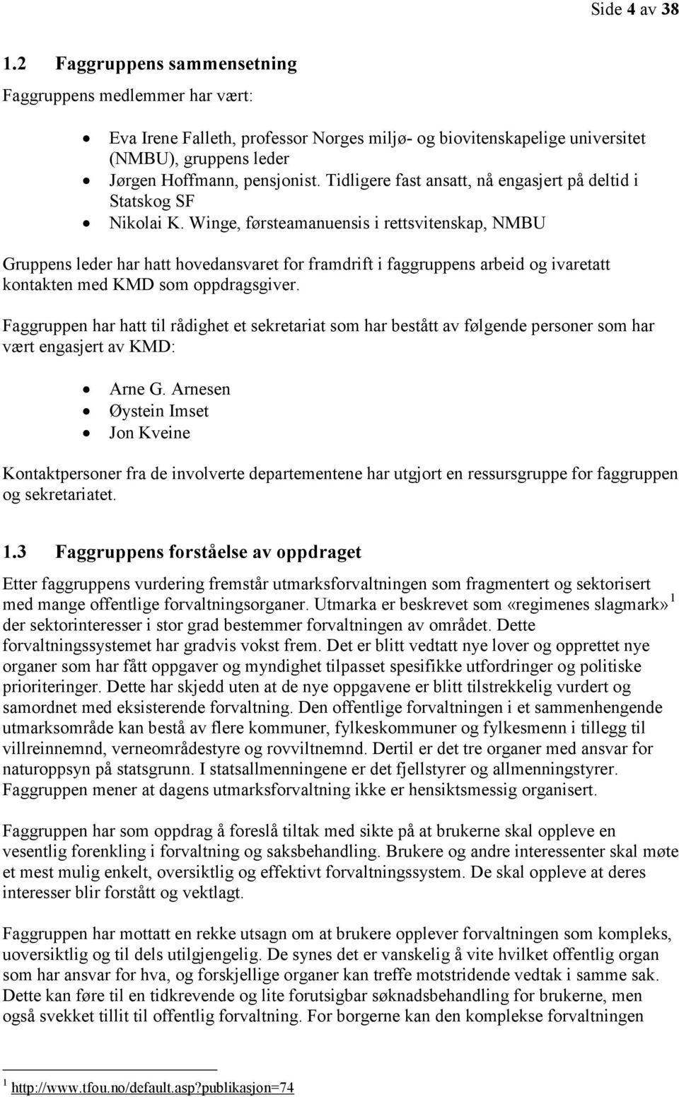 Tidligere fast ansatt, nå engasjert på deltid i Statskog SF Nikolai K.