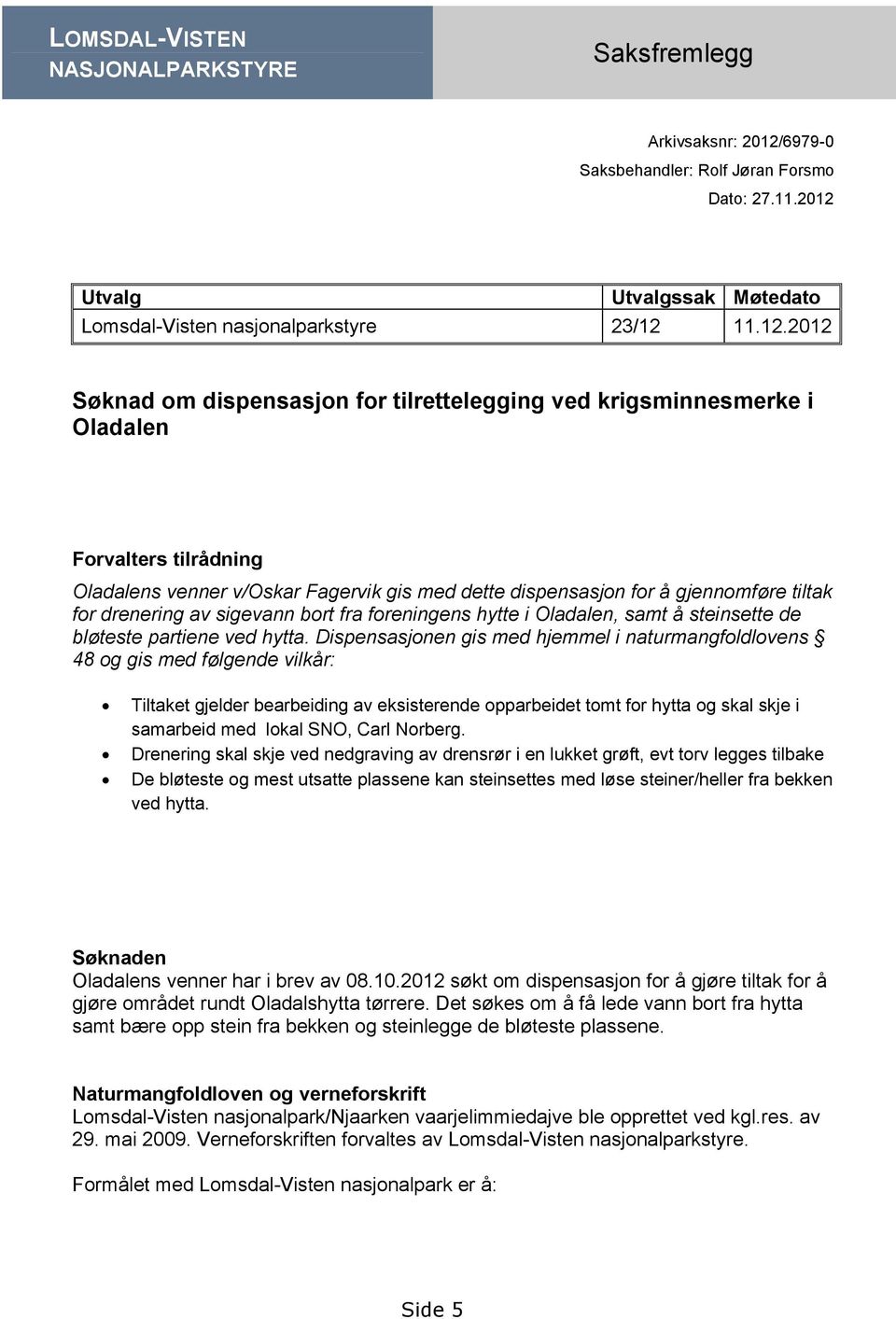 Utvalg Utvalgssak Møtedato Lomsdal-Visten nasjonalparkstyre 23/12 