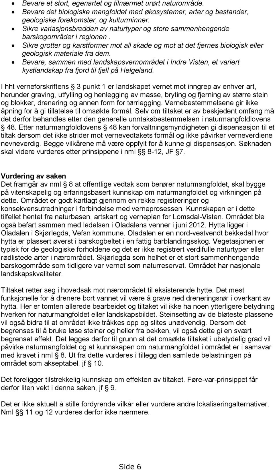 Bevare, sammen med landskapsvernområdet i Indre Visten, et variert kystlandskap fra fjord til fjell på Helgeland.