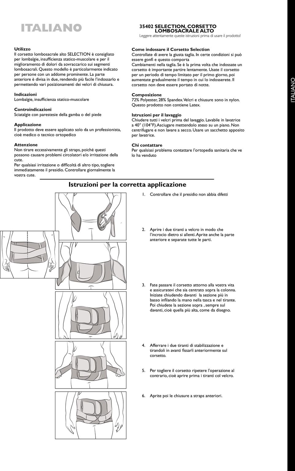 Questo modello è particolarmente indicato per persone con un addome prominente.