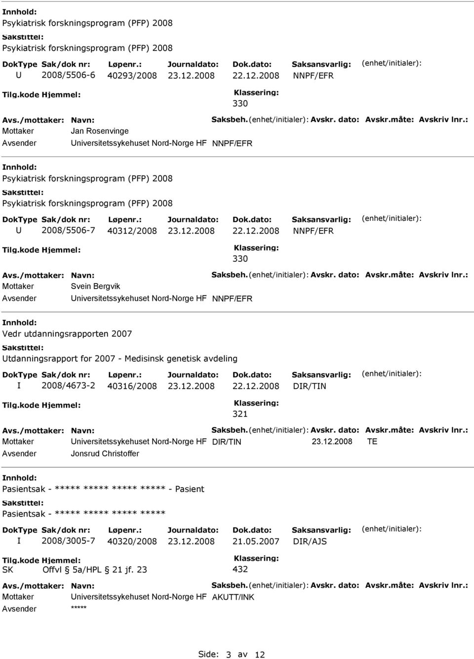 40316/2008 DR/TN 321 Mottaker niversitetssykehuset Nord-Norge HF DR/TN TE Jonsrud Christoffer Pasientsak - ***** ***** ***** ***** -