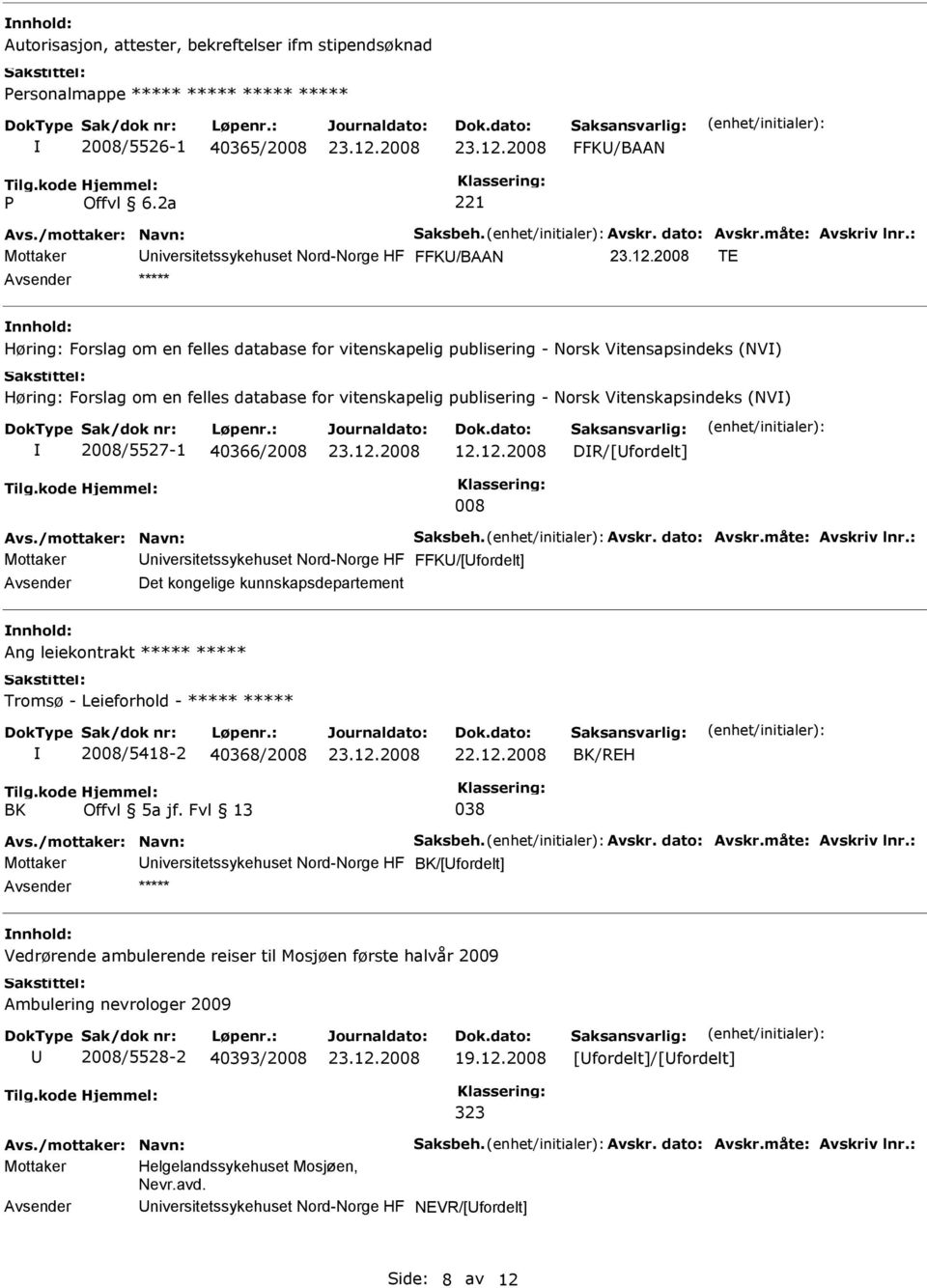 database for vitenskapelig publisering - Norsk Vitenskapsindeks (NV) 2008/5527-1 40366/2008 12.