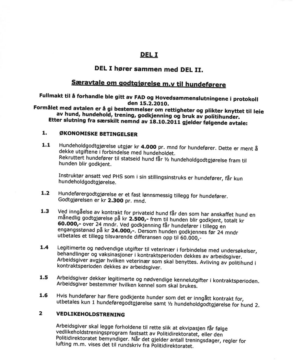 Nr det gjelder antall treningsdager, regler for vedlikeholdstreningsprogram fastsatt av Politidirektoratet, eller den Arbeidsgiver skal legge forholdene til rette slik at ekvipasjen fr følge 2