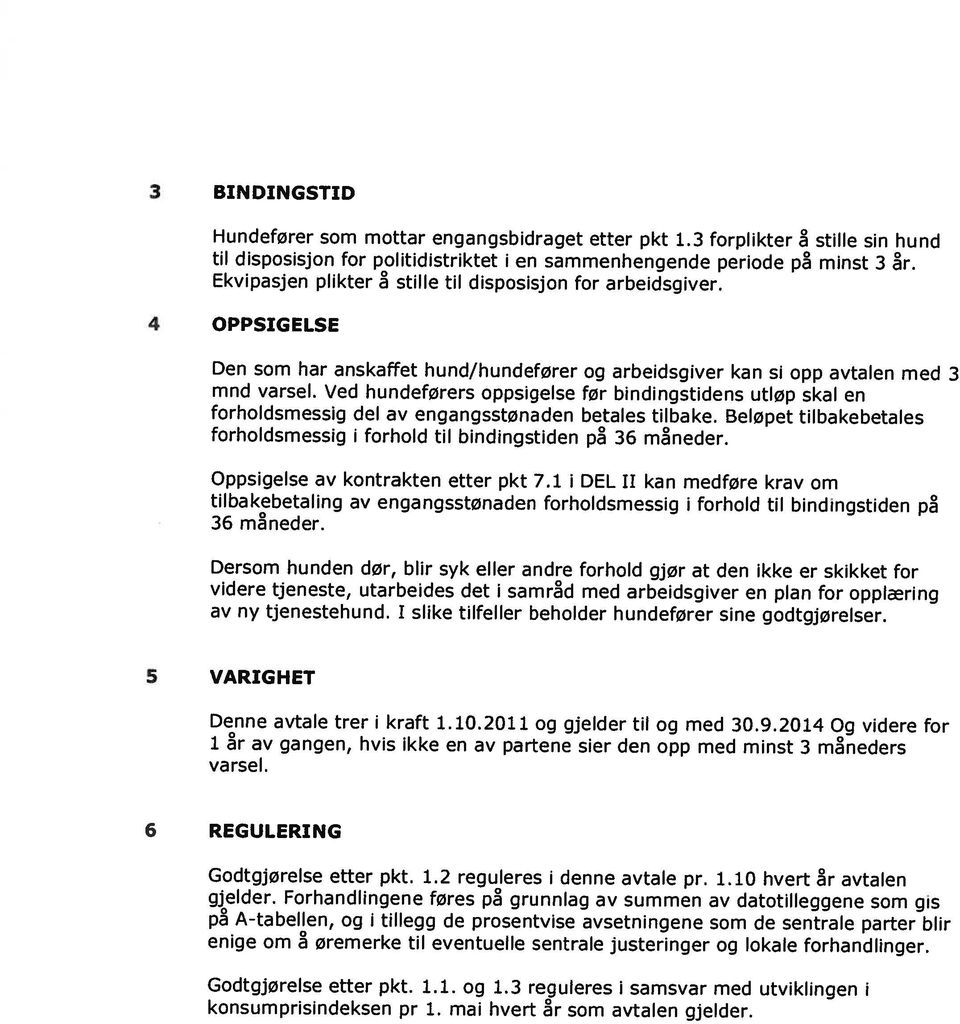 mai hvert r som avtalen gjelder. Godtgjørelse etter pkt. 1.1. og 1.3 reguleres i samsvar med utviklingen i Godtgjørelse etter pkt. 1.2 reguleres i denne avtale pr. 1.10 hvert r avtalen gjelder.