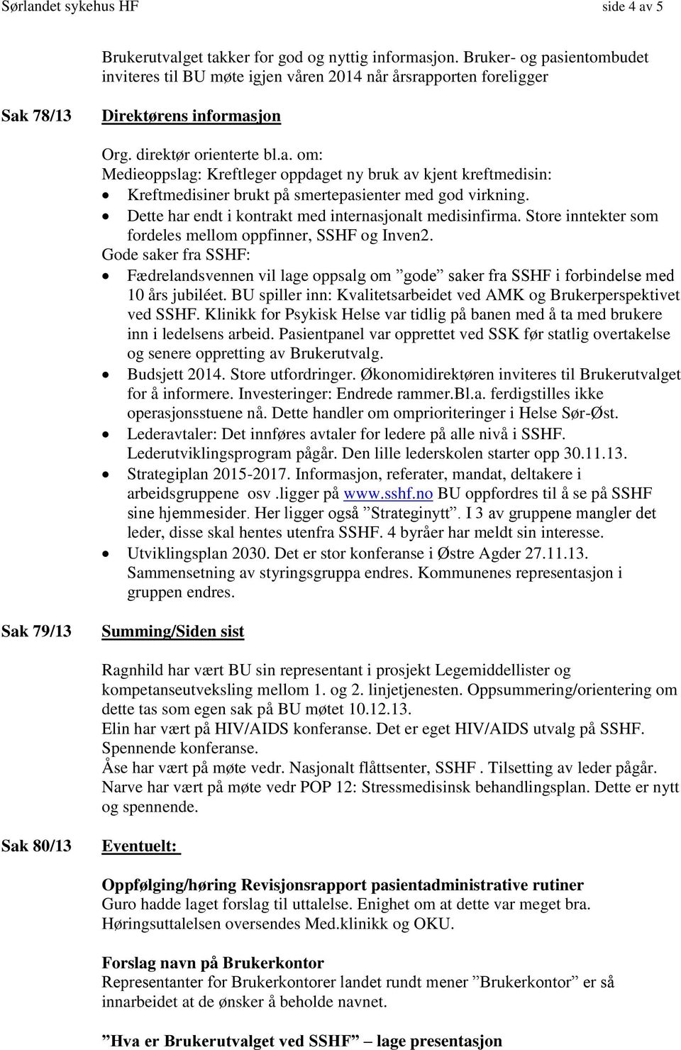 Dette har endt i kontrakt med internasjonalt medisinfirma. Store inntekter som fordeles mellom oppfinner, SSHF og Inven2.