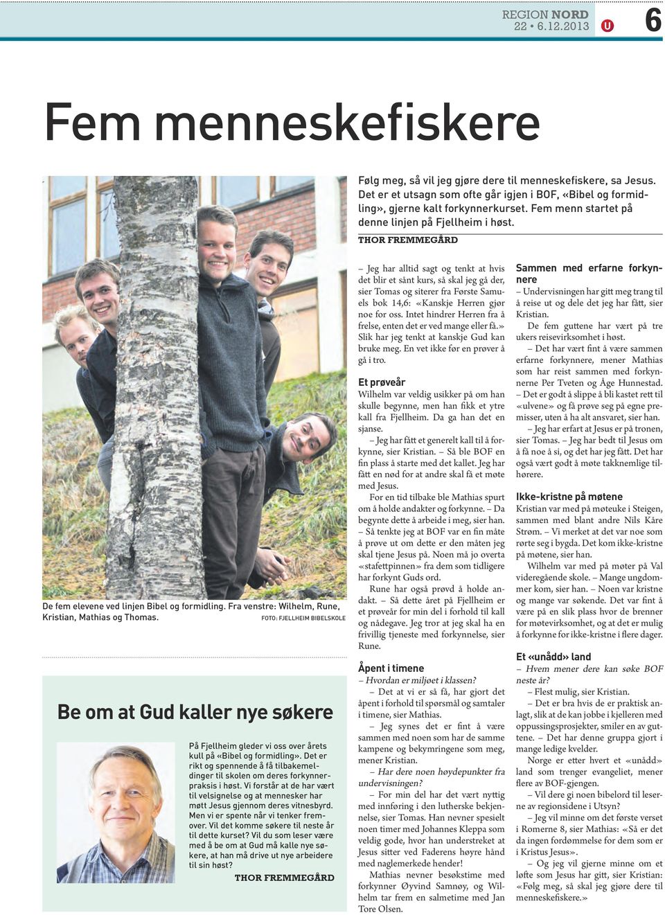 Foto: Fjellheim bibelskole Be om at Gud kaller nye søkere På Fjellheim gleder vi oss over årets kull på «Bibel og formidling».