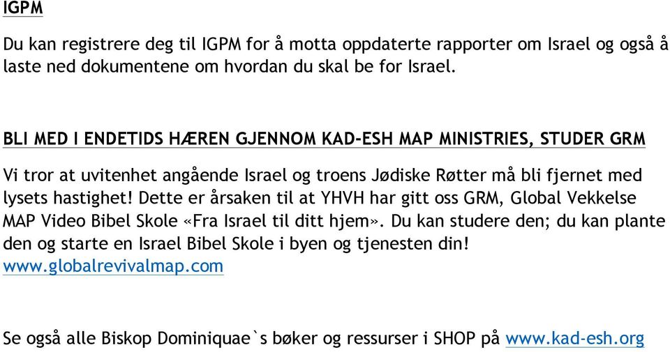 hastighet! Dette er årsaken til at YHVH har gitt oss GRM, Global Vekkelse MAP Video Bibel Skole «Fra Israel til ditt hjem».