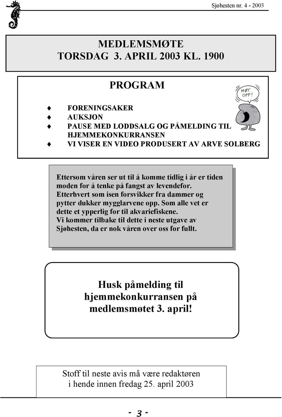 å komme tidlig i år er tiden moden for å tenke på fangst av levendefor. Etterhvert som isen forsvikker fra dammer og pytter dukker mygglarvene opp.