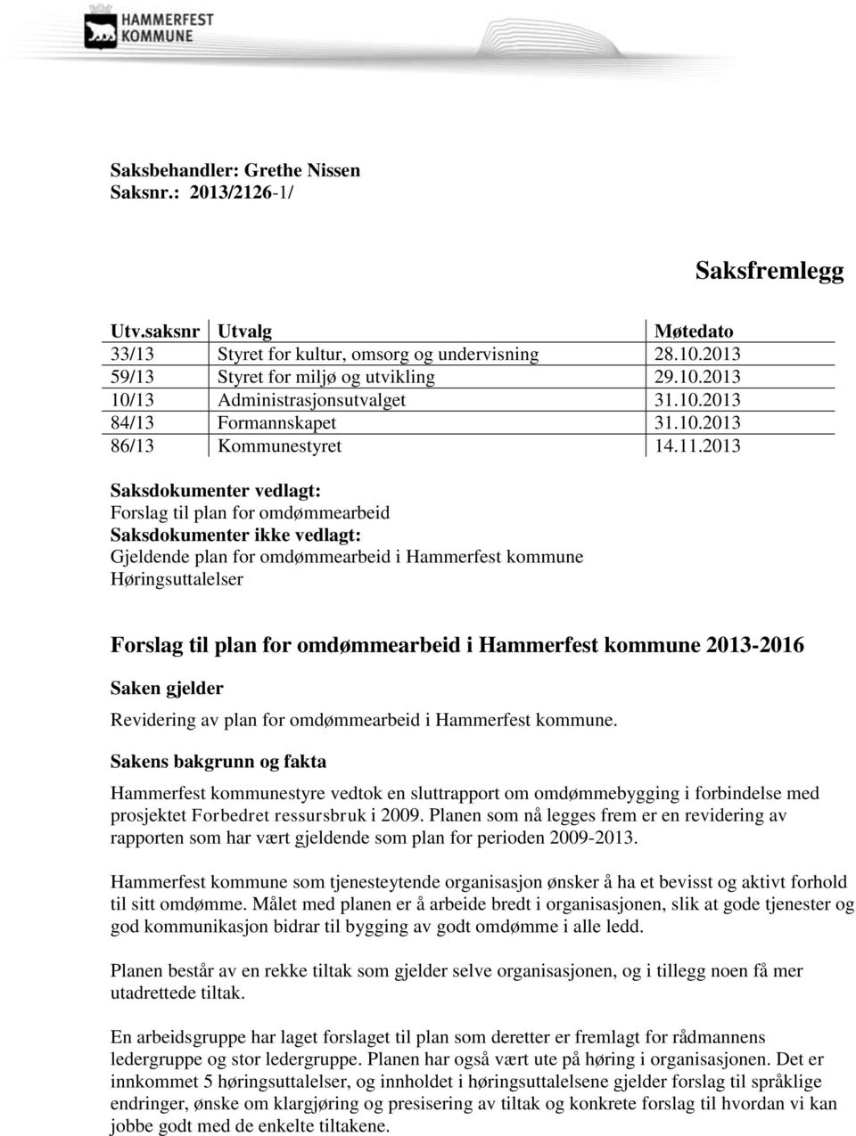 2013 Saksdokumenter vedlagt: Forslag til plan for omdømmearbeid Saksdokumenter ikke vedlagt: Gjeldende plan for omdømmearbeid i Hammerfest kommune Høringsuttalelser Forslag til plan for omdømmearbeid