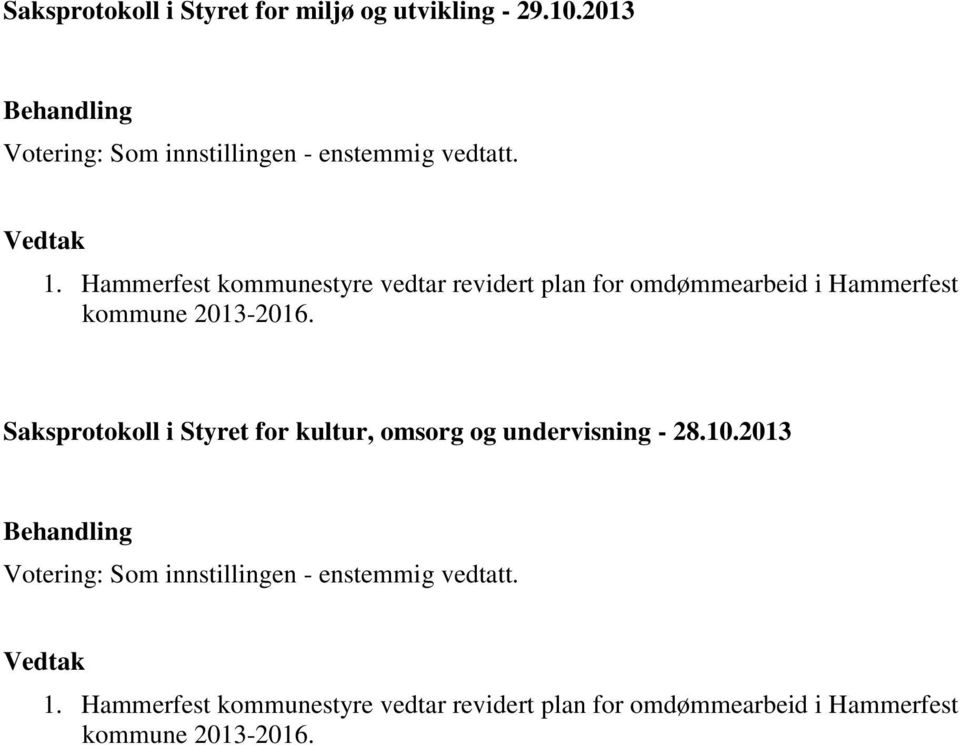 Hammerfest kommunestyre vedtar revidert plan for omdømmearbeid i Hammerfest kommune 2013-2016.