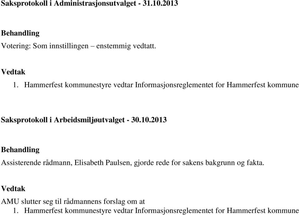 Hammerfest kommunestyre vedtar Informasjonsreglementet for Hammerfest kommune Saksprotokoll i Arbeidsmiljøutvalget -