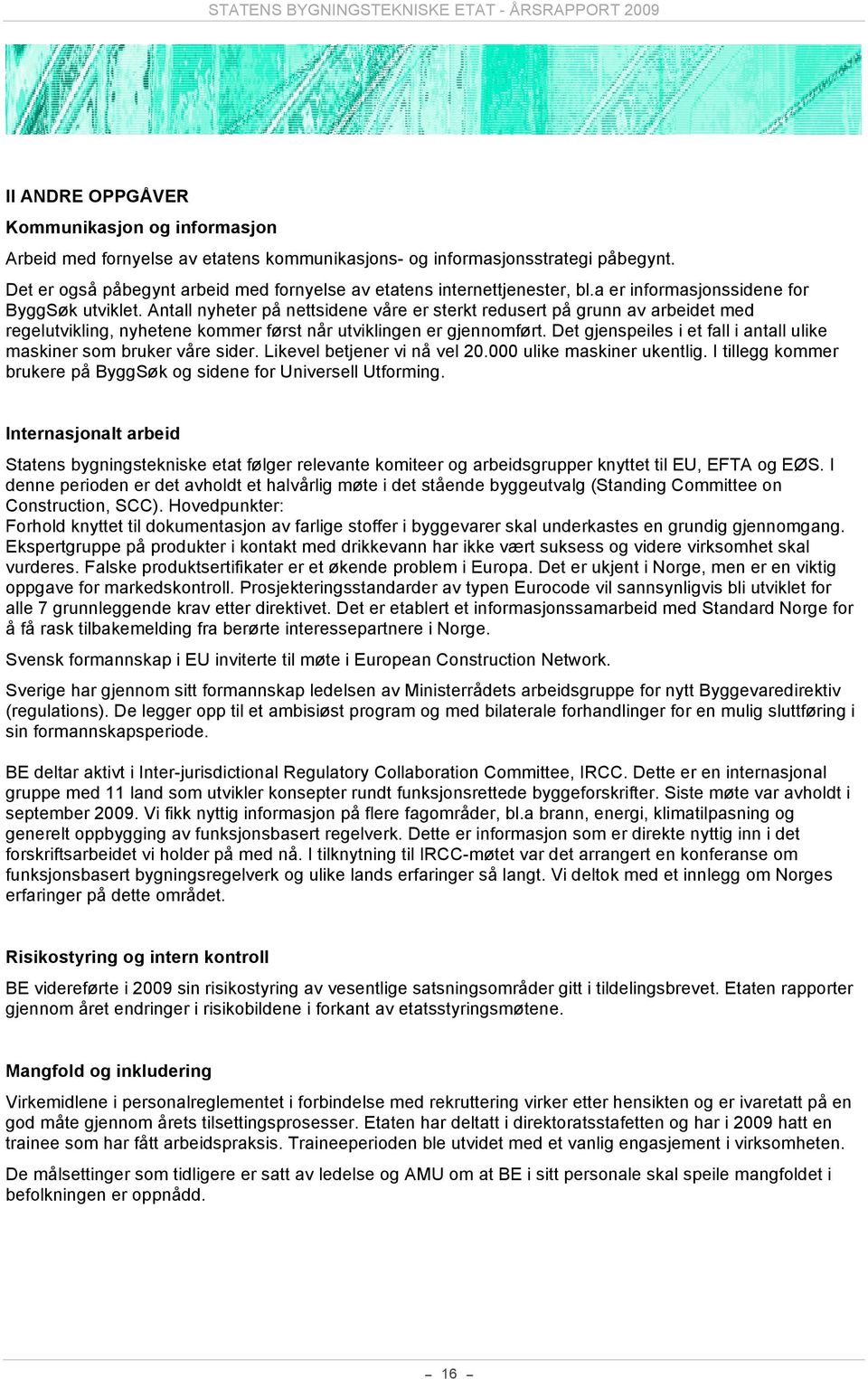 Antall nyheter på nettsidene våre er sterkt redusert på grunn av arbeidet med regelutvikling, nyhetene kommer først når utviklingen er gjennomført.