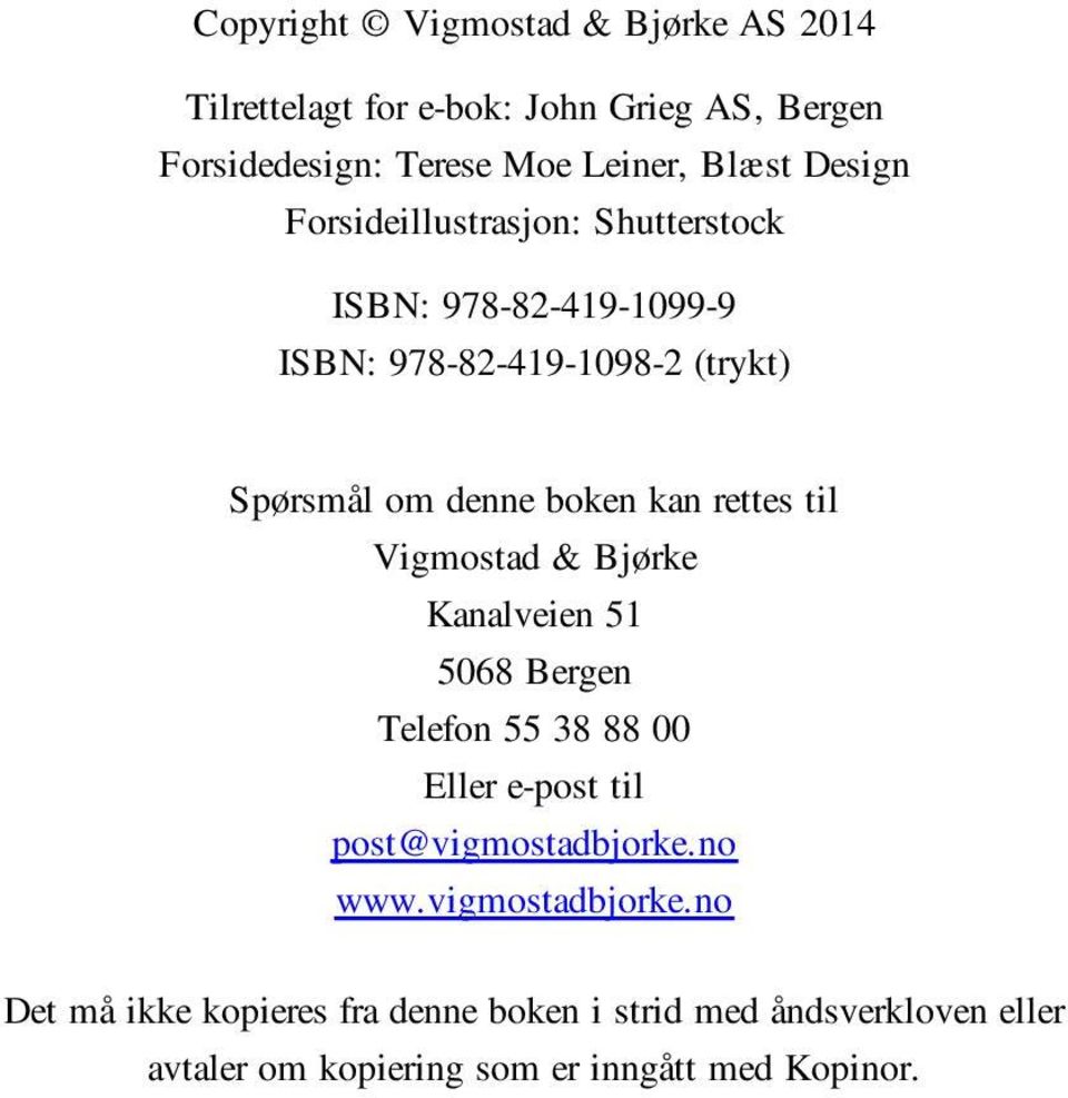 rettes til Vigmostad & Bjørke Kanalveien 51 5068 Bergen Telefon 55 38 88 00 Eller e-post til post@vigmostadbjorke.no www.