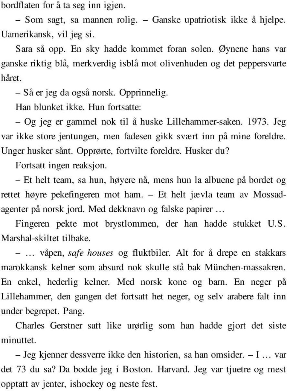 Hun fortsatte: Og jeg er gammel nok til å huske Lillehammer-saken. 1973. Jeg var ikke store jentungen, men fadesen gikk svært inn på mine foreldre. Unger husker sånt. Opprørte, fortvilte foreldre.