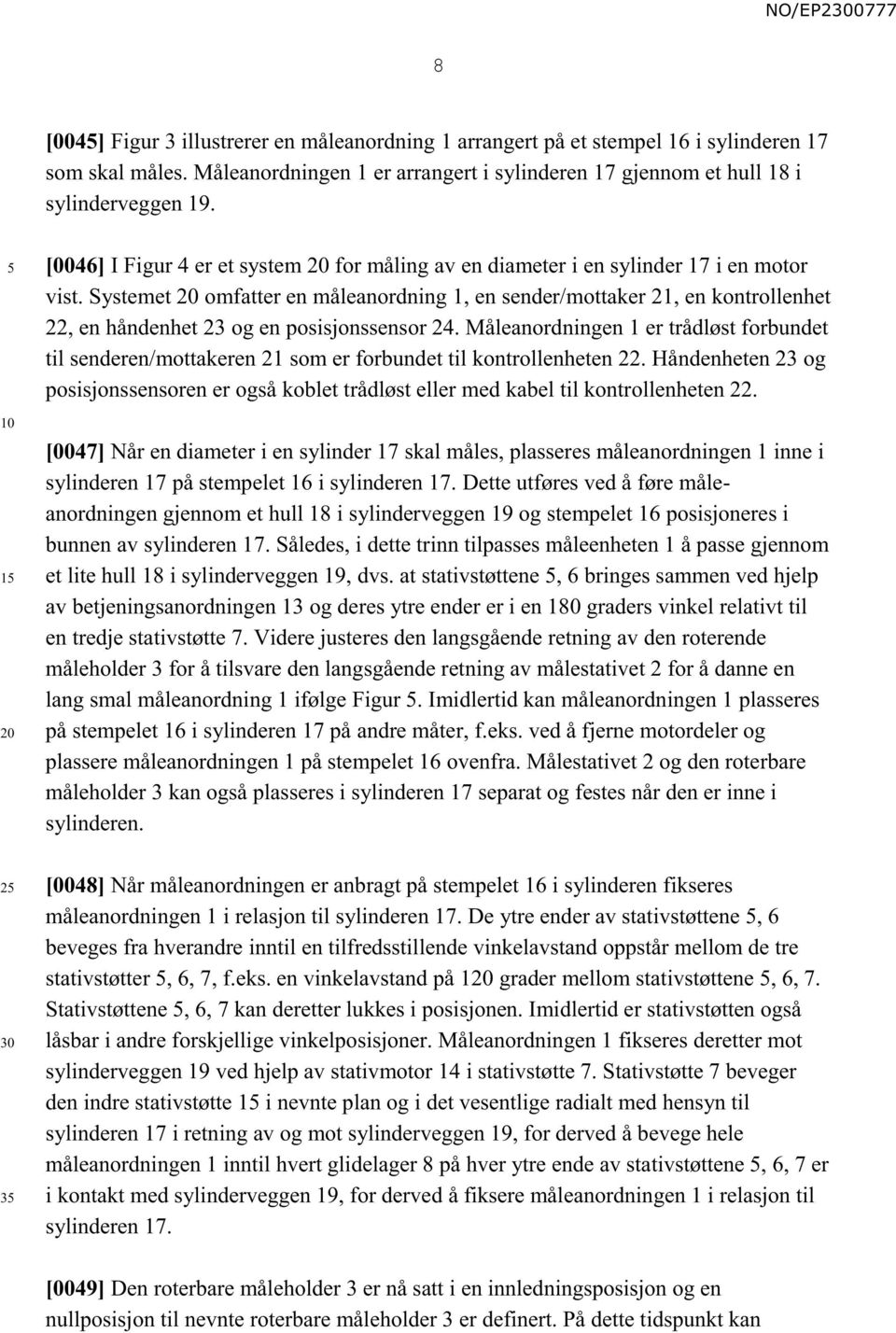 Systemet omfatter en måleanordning 1, en sender/mottaker 21, en kontrollenhet 22, en håndenhet 23 og en posisjonssensor 24.