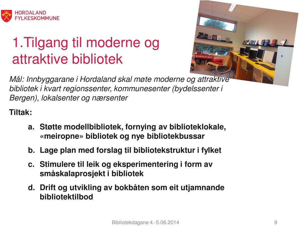 Støtte modellbibliotek, fornying av biblioteklokale, «meiropne» bibliotek og nye bibliotekbussar b.