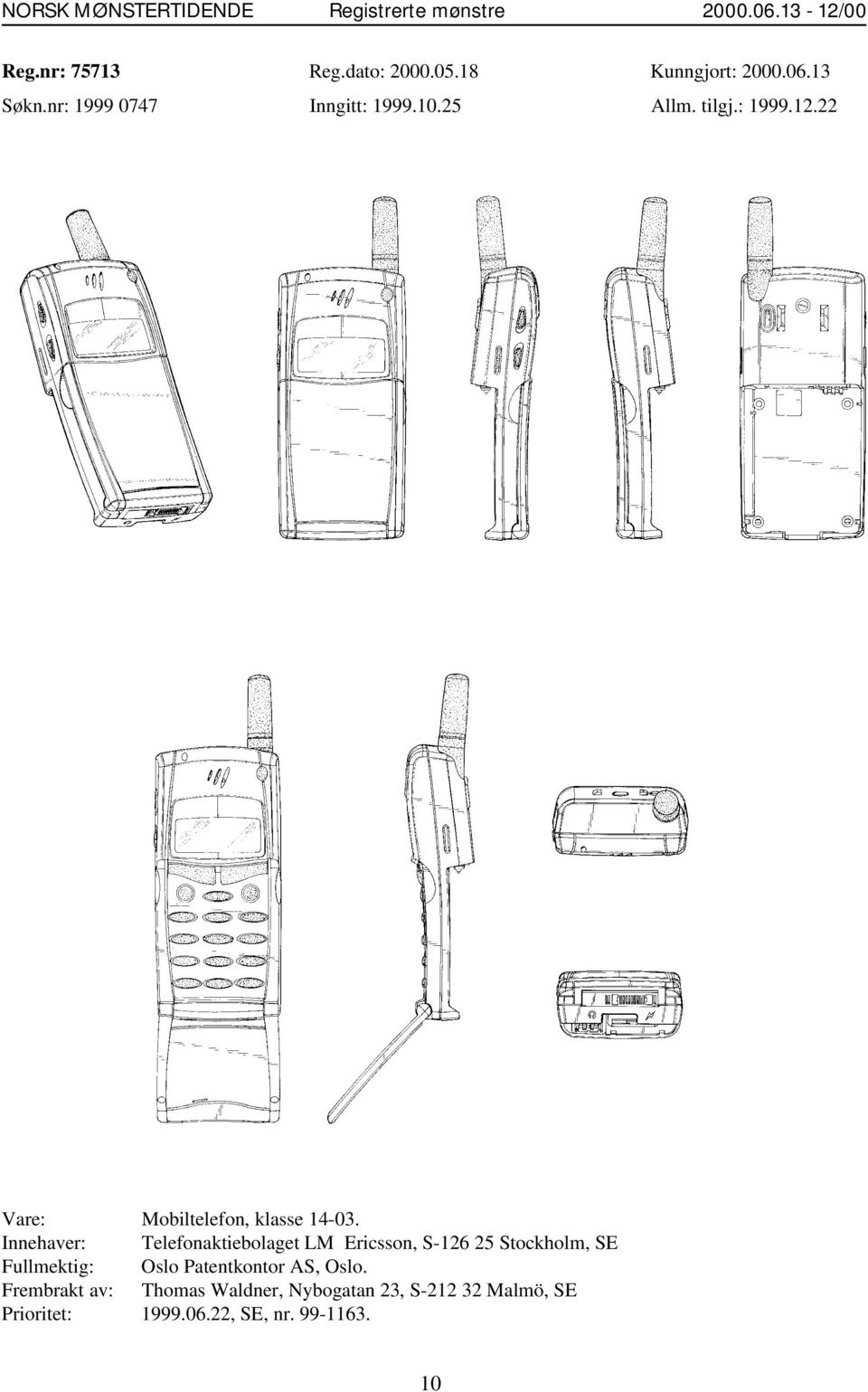 Innehaver: Telefonaktiebolaget LM Ericsson, S-126 25 Stockholm, SE Fullmektig: Oslo