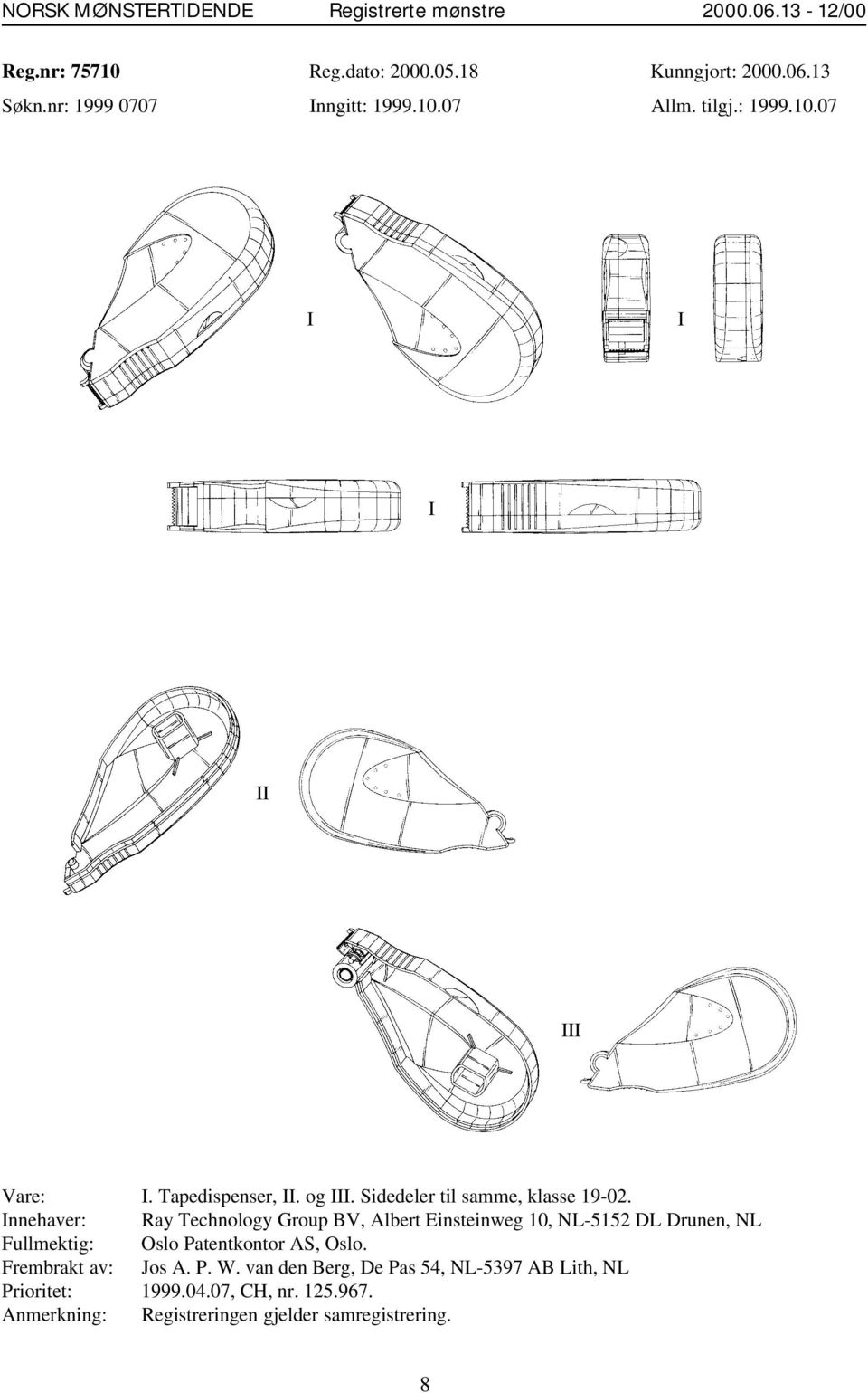 Innehaver: Ray Technology Group BV, Albert Einsteinweg 10, NL-5152 DL Drunen, NL Fullmektig: Oslo Patentkontor AS, Oslo.