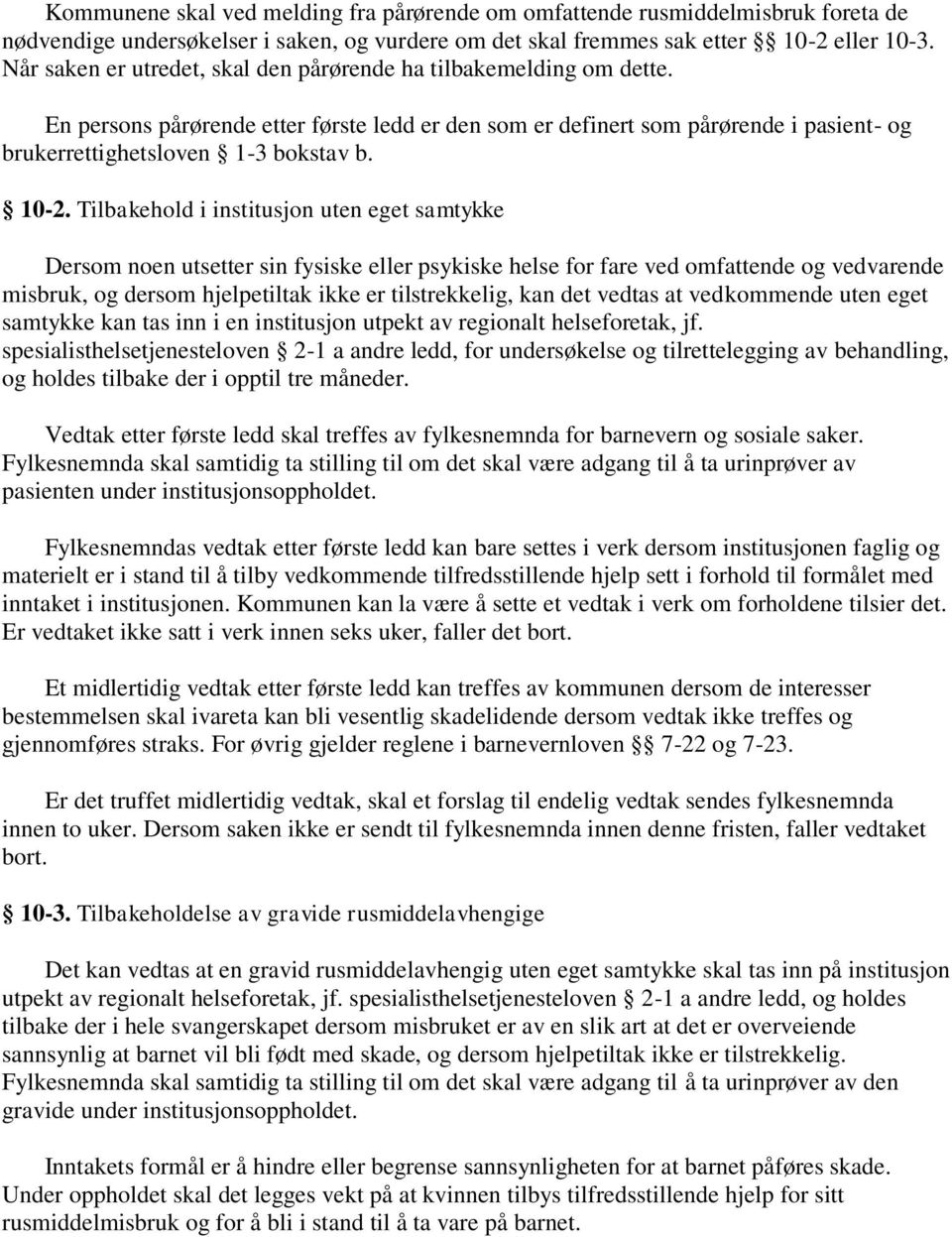 10-2. Tilbakehold i institusjon uten eget samtykke Dersom noen utsetter sin fysiske eller psykiske helse for fare ved omfattende og vedvarende misbruk, og dersom hjelpetiltak ikke er tilstrekkelig,