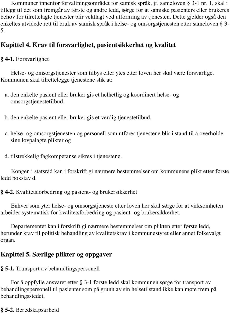 Dette gjelder også den enkeltes utvidede rett til bruk av samisk språk i helse- og omsorgstjenesten etter sameloven 3-5. Kapittel 4. Krav til forsvarlighet, pasientsikkerhet og kvalitet 4-1.