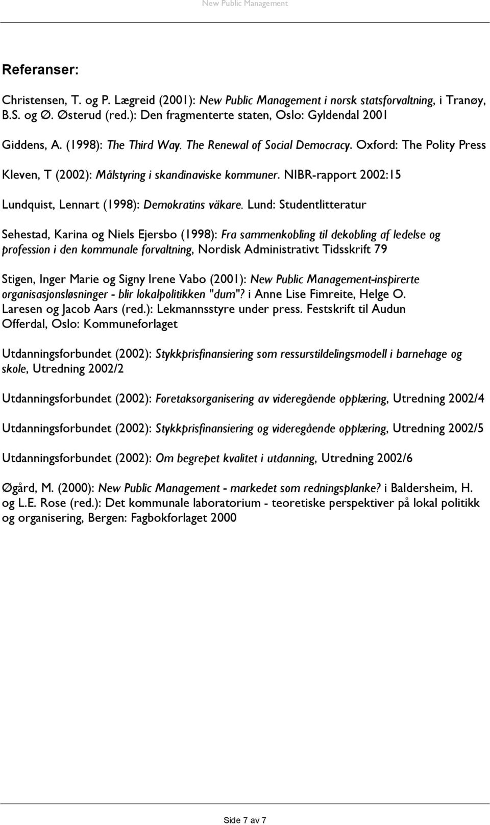 NIBR-rapport 2002:15 Lundquist, Lennart (1998): Demokratins väkare.