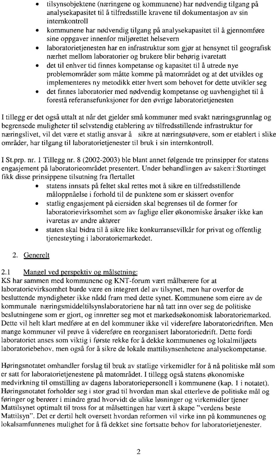 blir behørig ivaretatt det til enhver tid finnes kompetanse og kapasitet til å utrede nye problemområder som måtte komme på matområdet og at det utvikles og implementeres ny metodikk etter hvert som