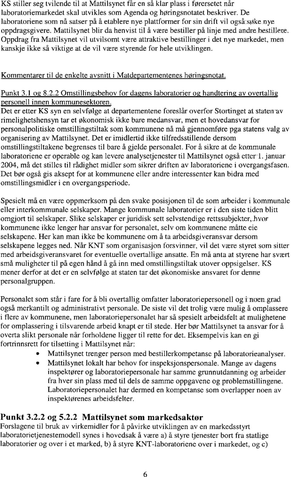 Oppdrag fra Mattilsynet vil utvilsomt være attraktive bestillinger i det nye markedet, men kanskje ikke så viktige at de vil være styrende for hele utviklingen.