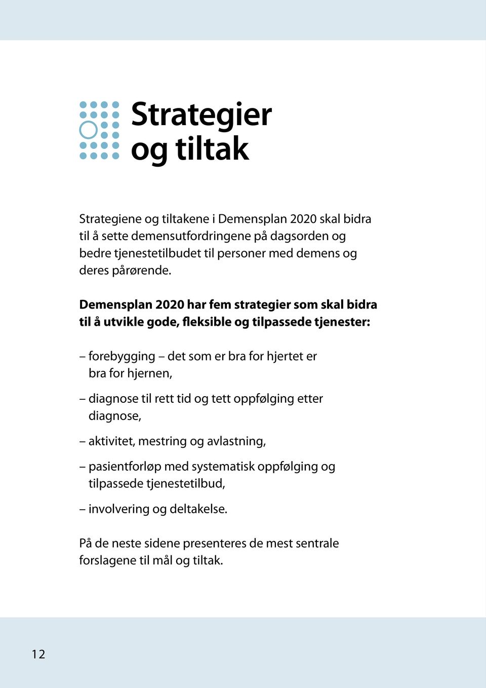 Demensplan 2020 har fem strategier som skal bidra til å utvikle gode, fleksible og tilpassede tjenester: forebygging det som er bra for hjertet er bra for