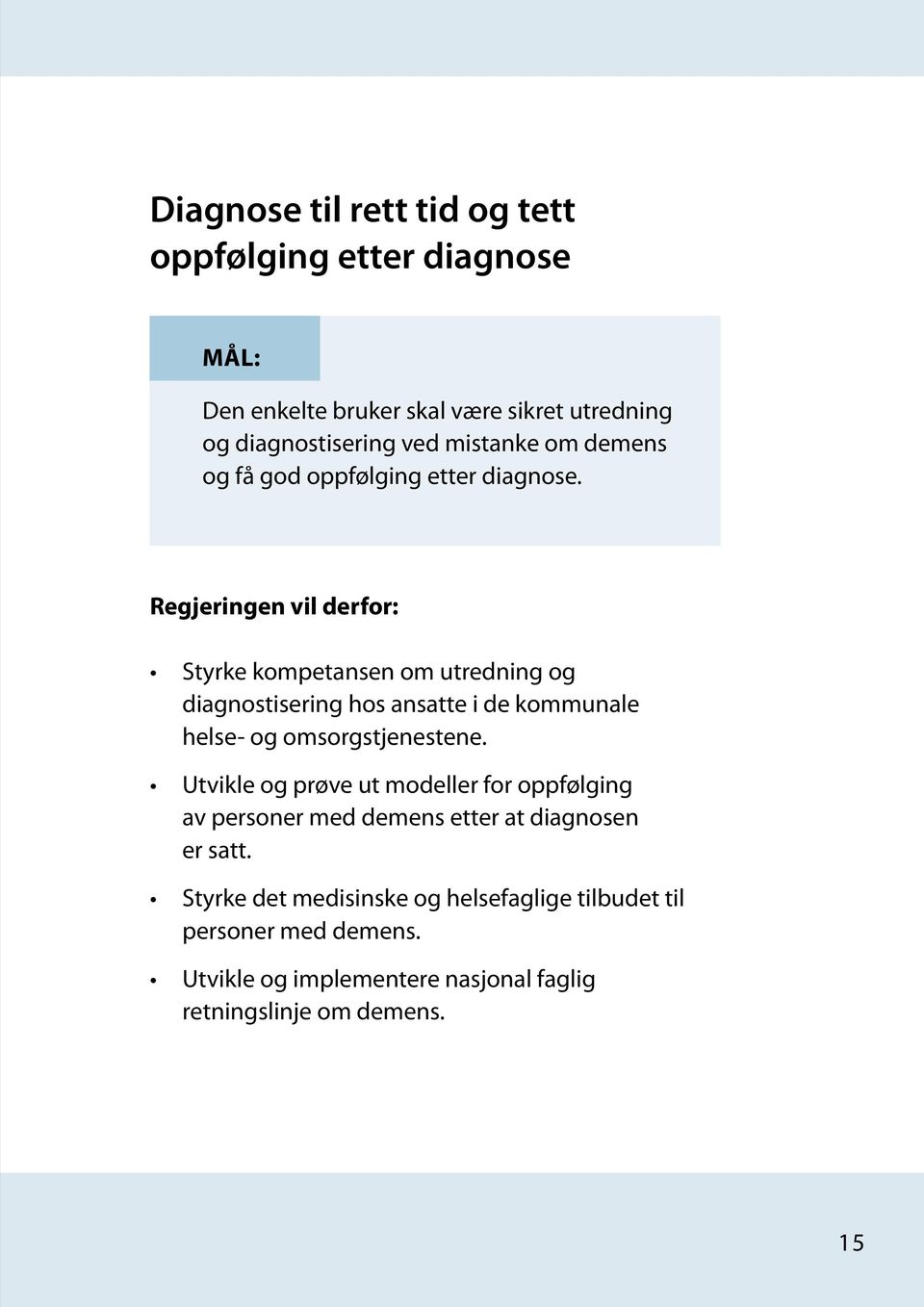 Regjeringen vil derfor: Styrke kompetansen om utredning og diagnostisering hos ansatte i de kommunale helse- og omsorgstjenestene.