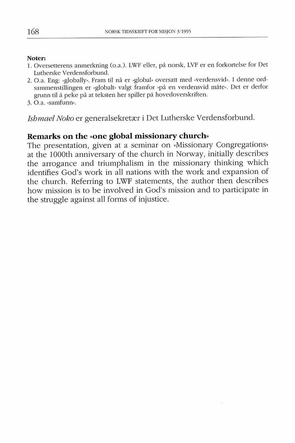 Det er derfor grunn ti1 i peke pi at teksten her spiller pi hovedoverskriften. 3. 0.a,,sarnfunn.. Ishmael Noko er generalsekretzer i Det Lutherske Verdensforb~~nd. Remarks on the.