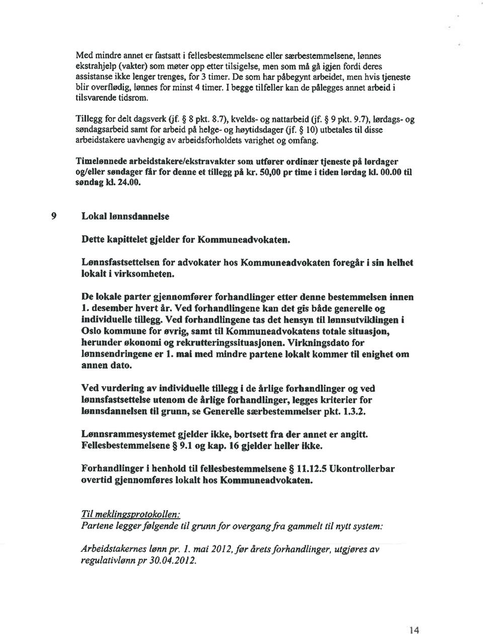 Tillegg for delt dagsverk (jf. 8 pkt. 8.7), kveids- og nattarbeid (jf. * 9 pkt. 9.7), lørdags- og søndagsarbeid samt for arbeid på helge- og hzytidsdager (jf.