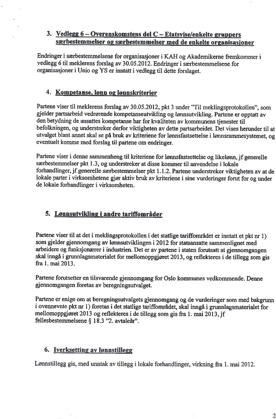 Kompetanse, lønn og lonnskriterier Partene viser til melderens forslag av 30.05.2012, pkt 3 under Til meklingsprotokollen, som gjelder partsarbeid vedrørende kompetanseutvilding og lønnsutvikling.