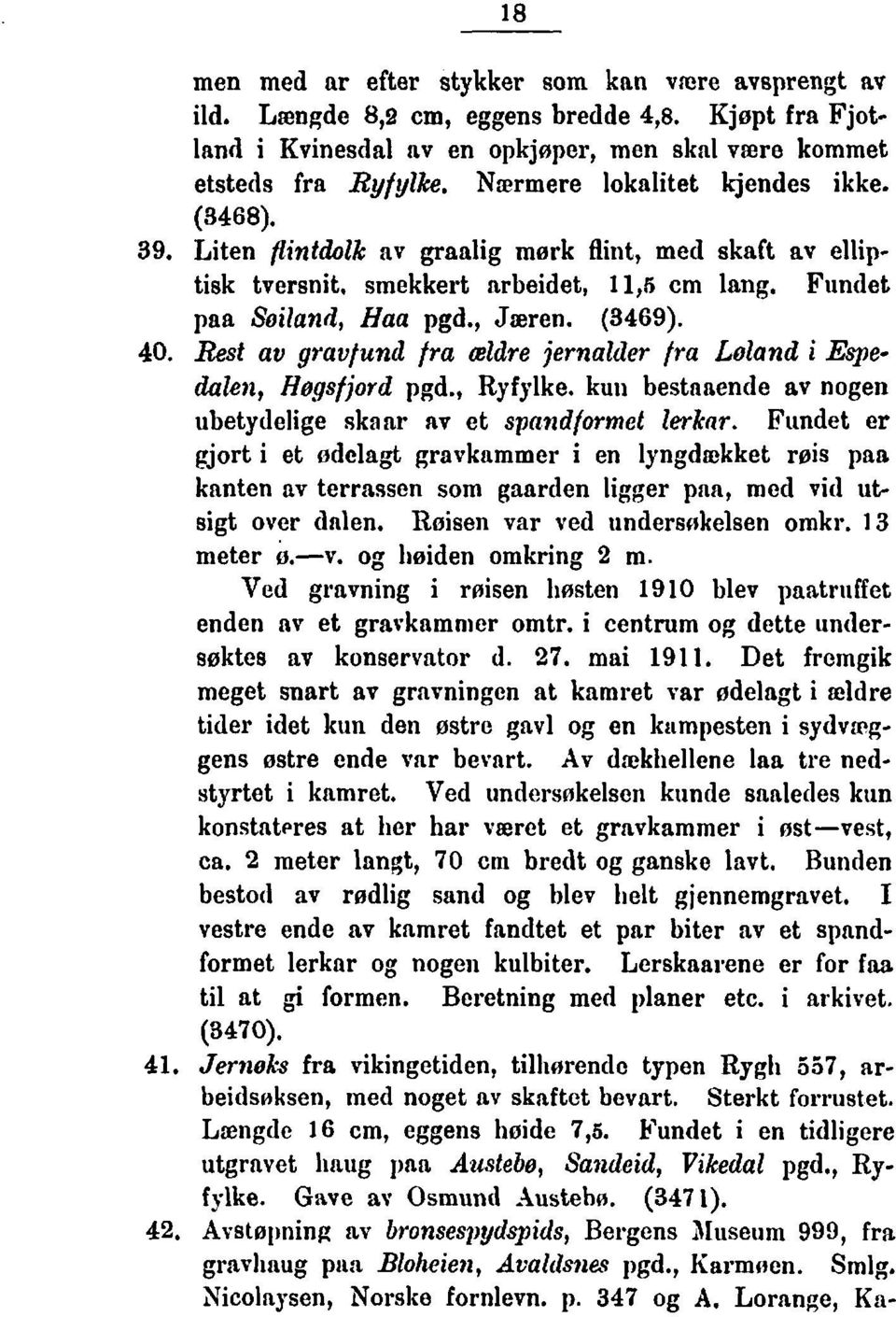 Rest av grav/und fra cetdre jernalder fra Lotand i %edale)z, Hogsfjord pgd., Ryfylke. kuli bestnnende av nogen ubetydelige skanr av et spandformet lerknr.