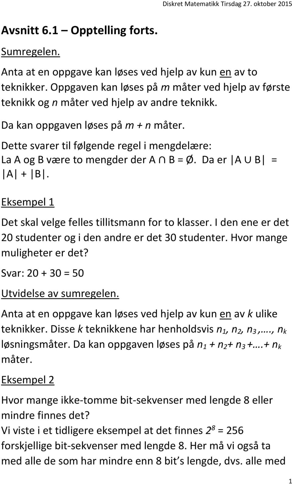 Dette svarer til følgende regel i mengdelære: La A og B være to mengder der A B = Ø. Da er A B = A + B. Eksempel 1 Det skal velge felles tillitsmann for to klasser.