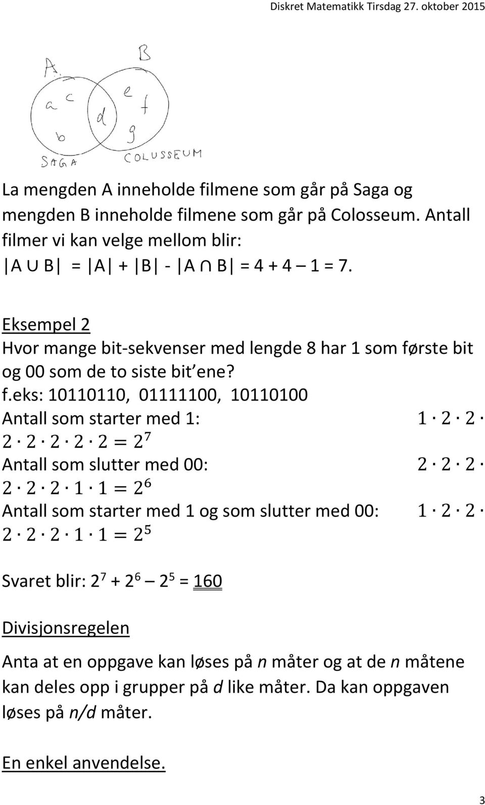 Eksempel 2 Hvor mange bit-sekvenser med lengde 8 har 1 som fø